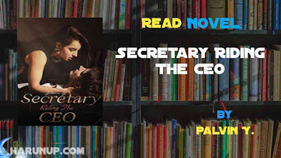 Read Secretary Riding The CEO Novel Full Episode