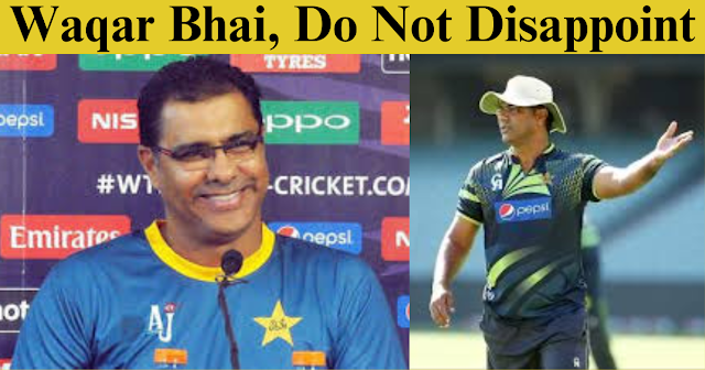 Waqar Bhai, Do Not Disappoint