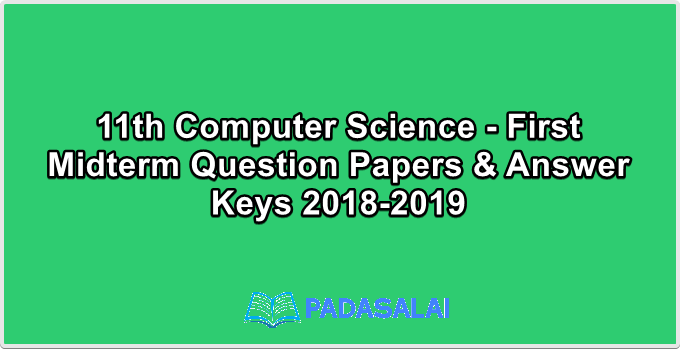 11th Computer Science - First Midterm Question Papers & Answer Keys 2018-2019