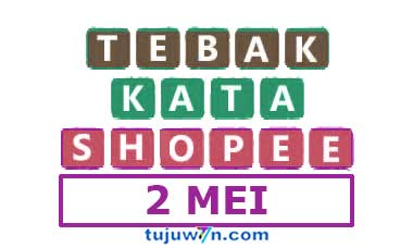 tantangan harian shopee tebak kata 2 mei 2022 TERBARU