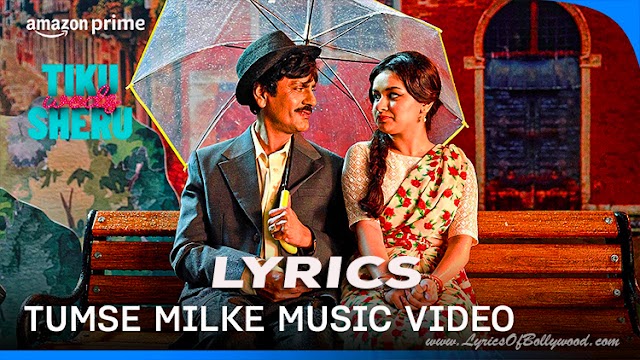 Tum Se Milke Song Lyrics | Tiku Weds Sheru | Nawazuddin Siddiqui, Avneet Kaur | Mohit Chauhan