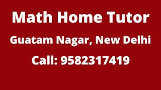 Best Maths Tutors for Home Tuition in Guatam Nagar, Delhi. Call:9582317419