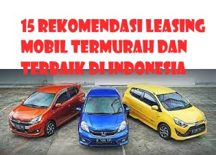 15 Rekomendasi Leasing Mobil Termurah dan Terbaik di Indonesia