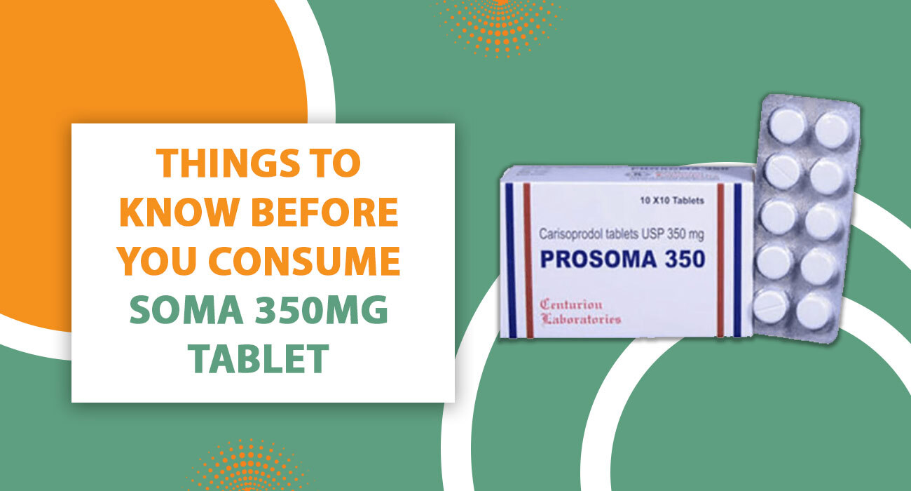 Things to Know Before You Consume Soma 350mg Tablet