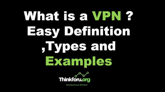 What is a VPN , VPN  Easy Definition , VPN Types and VPN Examples