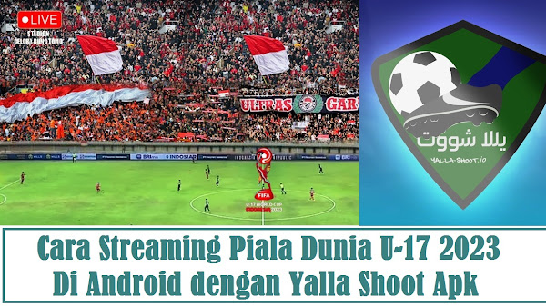 Cara Nonton Streaming Piala Dunia U-17 2023 dengan Yalla Shoot Apk