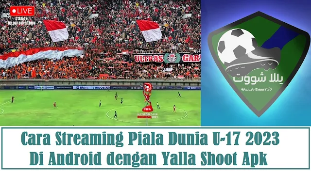 Cara Nonton Streaming Piala Dunia U-17 2023 dengan Yalla Shoot Apk