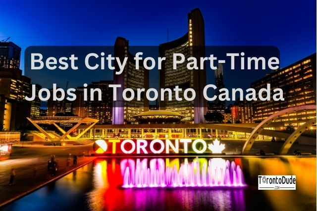 Best City for Part-Time Jobs in Toronto Canada  | TorontoDude.com