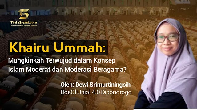 Khairu Ummah: Mungkinkah Terwujud dalam Konsep Islam Moderat dan Moderasi Beragama?