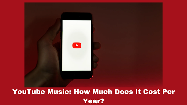 YouTube Music: How Much Does It Cost Per Year?
