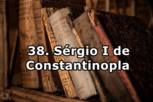 38. Sérgio I de Constantinopla