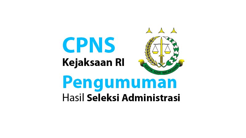 CPNS Kejaksaan RI: Pengumuman Hasil Seleksi Administrasi