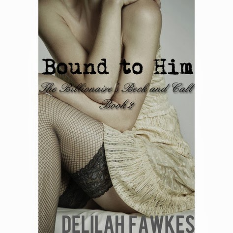 Bound to Him: The Billionaire's Beck and Call Book 2 by Delilah Fawkes