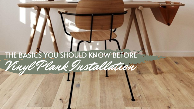 The Basics You Should Know Before Vinyl Plank Installation