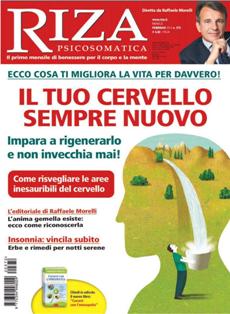 Riza Psicosomatica 372 - Febbraio 2012 | ISSN 0394-9982 | PDF HQ | Mensile | Psicologia | Benessere
Il primo mensile di psicologia in Italia, diretto da Raffaele Morelli, aiuta a occuparsi di sé per vivere bene. In edicola l'1 di ogni mese.
Riza Psicosomatica, conosciuta per serietà e autorevolezza, è oggi la rivista più apprezzata da chi cerca risposte e suggerimenti per migliorare la qualità della vita e affrontare i disagi quotidiani.