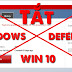 Hướng dẫn tắt diệt Virus Windows Defender hoàn toàn trên Win 10