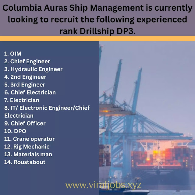 Columbia Auras Ship Management is currently looking to recruit the following experienced rank Drillship DP3.