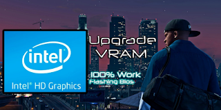 Flashing Bios: Cara Jitu Upgrade VRAM Intel HD Graphic