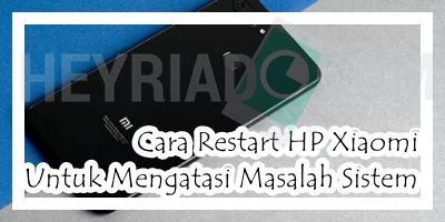 Cara Restart HP Xiaomi Untuk Mengatasi Masalah Sistem