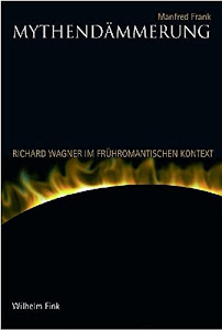 Mythendämmerung: Richard Wagner im frühromantischen Kontext