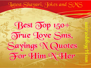 Best Top 150+ True Love Sms, Sayings N Quotes For Him N Her