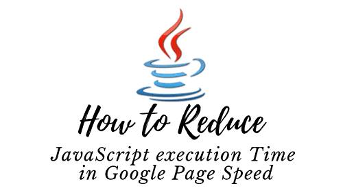 How to Reduce JavaScript execution Time in Google Page Speed