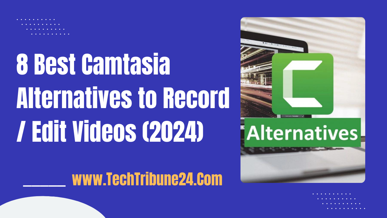 8 Best Camtasia Alternatives to Record / Edit Videos (2024)