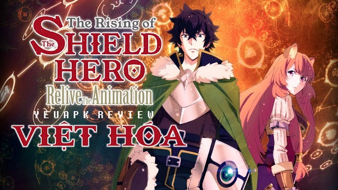 The Rising of the Shield Hero Relive The Animation Offline Việt Hóa cho Android - Sự trỗi dậy của anh hùng khiên