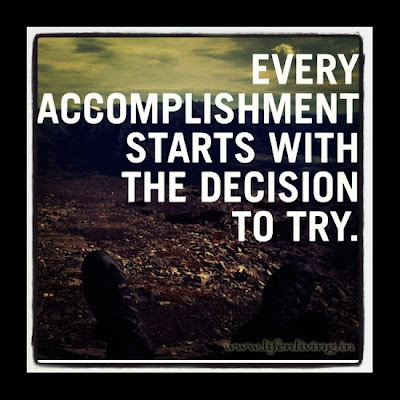 Every accomplishment starts with the decision to try