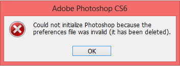 Adobe Phtoshop CS6 Could not initialize Photoshop because the preferences file was invalid (it has been deleted)