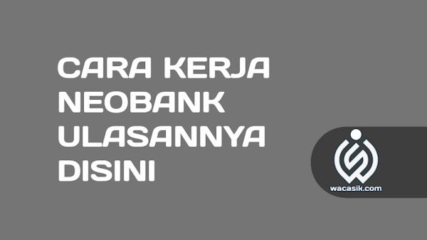 Bagaimana cara kerja Neobank? Berikut Penjelasannya