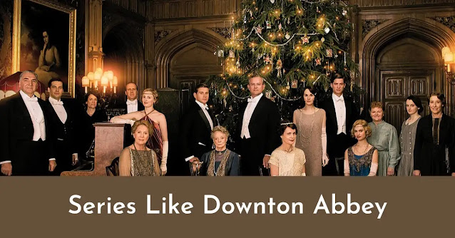 Transport Yourself Through Time with These 10 Must-Watch Shows Like Downton Abbey
