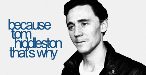 Because Tom Hiddleston