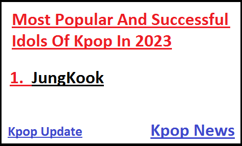 Most Popular & Successful idols Of  K Pop in 2023