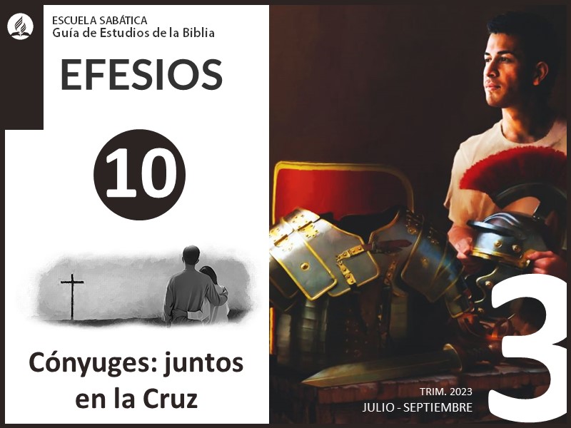 Lección 10: Cónyuges: juntos en la Cruz | Efesios | Escuela Sabática 3T 2023