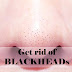 How to Get rid of Blackheads