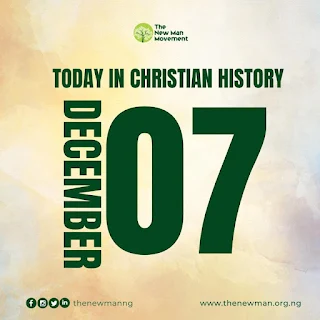 December 7: Today in Christian History