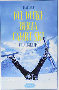 Die dicke Berta fährt Ski: Urlaubskrimi