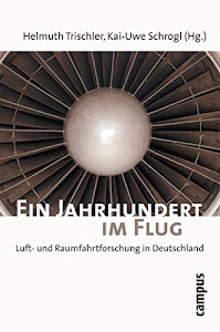 Ein Jahrhundert im Flug: Luft- und Raumfahrtforschung in Deutschland 1907-2007