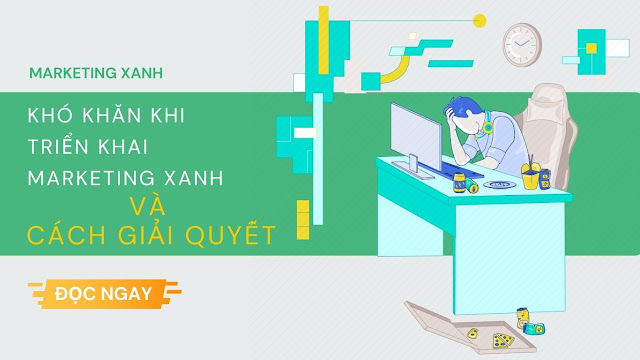 NHỮNG KHÓ KHĂN TRONG VIỆC TRIỂN KHAI MARKETING XANH VÀ CÁCH GIẢI QUYẾT