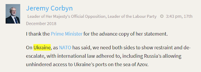 Jeremy Corbyn Leader of Her Majesty's Official Opposition, Leader of the Labour Party 3:43 pm, 17th December 2018  I thank the Prime Minister for the advance copy of her statement.  On Ukraine, as NATO has said, we need both sides to show restraint and de-escalate, with international law adhered to, including Russia’s allowing unhindered access to Ukraine’s ports on the sea of Azov.