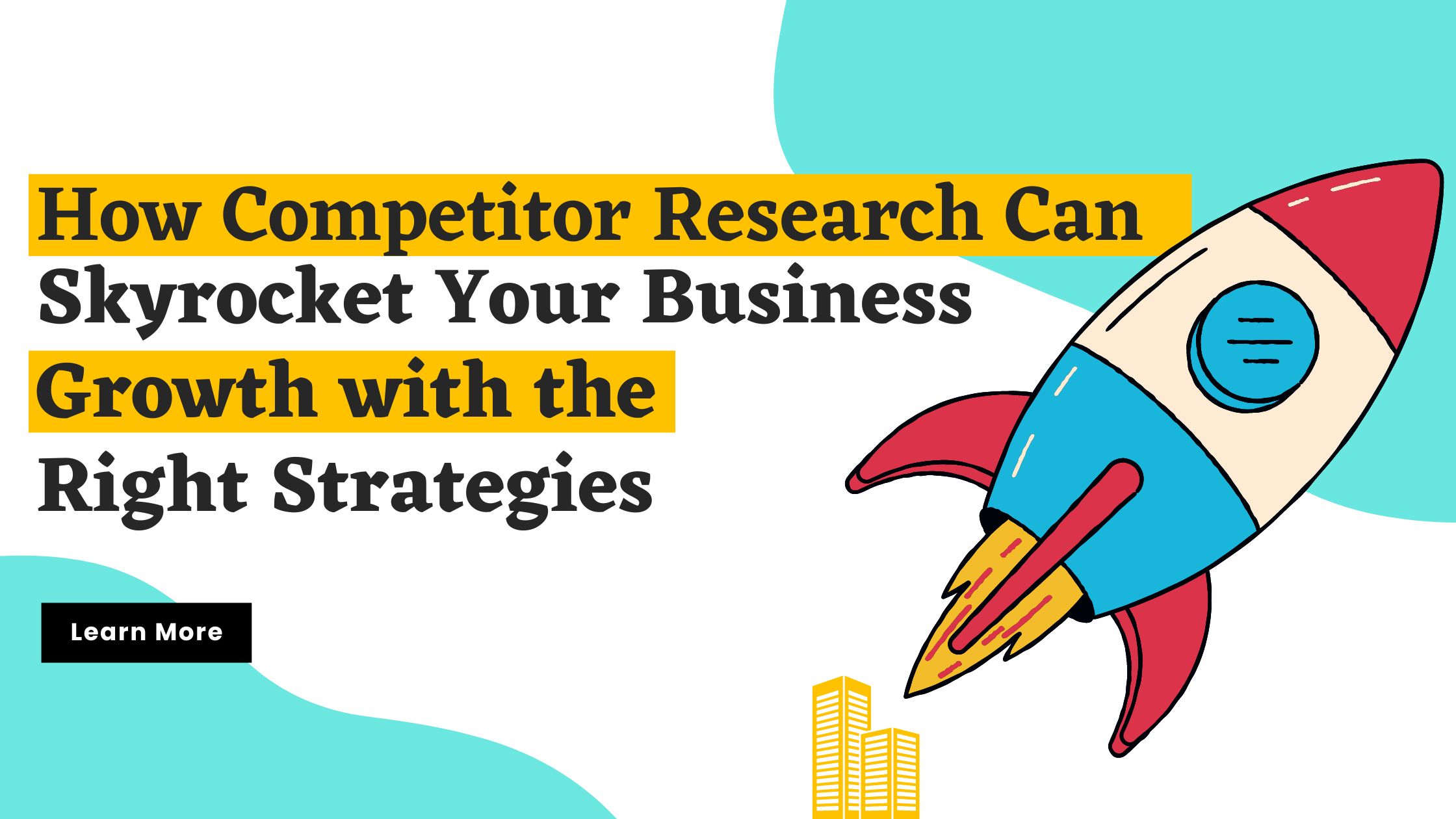 How Competitor Research Can Skyrocket Your Business Growth with the Right Strategies