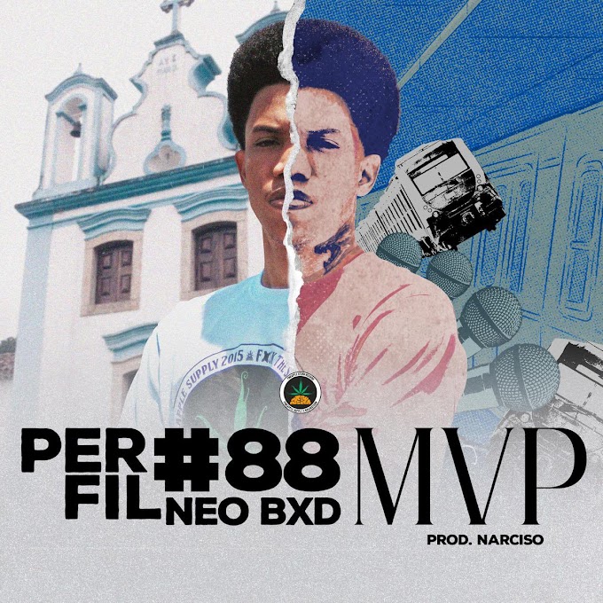 Perfil #88 - Neo BXD  - MVP (Prod. Narciso)