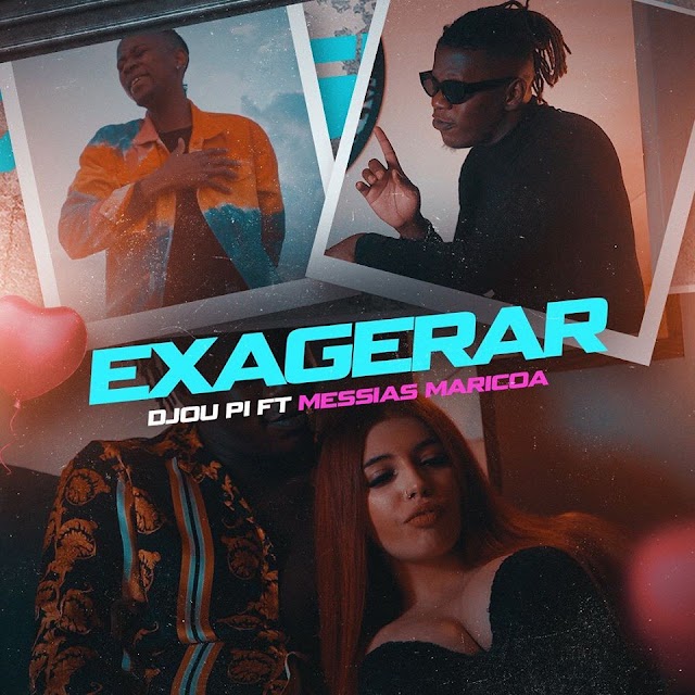 Djou Pi feat Messias Maricoa - Exagerar (2020) 