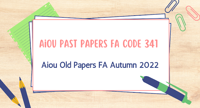 Aiou Past Papers FA Code 341 Pdf Download