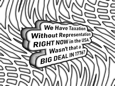 420 We have taxation without representation right now in the USA.  Wasn't that a big deal in 1776?