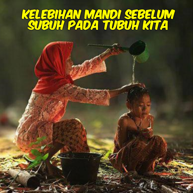 kelebihan mandi sebelum subuh