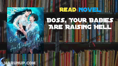 Read Boss, Your Babies Are Raising Hell Novel Full Episode