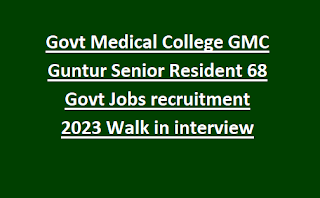 Govt Medical College GMC Guntur Senior Resident 68 Govt Jobs recruitment 2023 Walk in interview