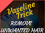 This Vaseline Trick Can Help You Remove Unwanted Hair